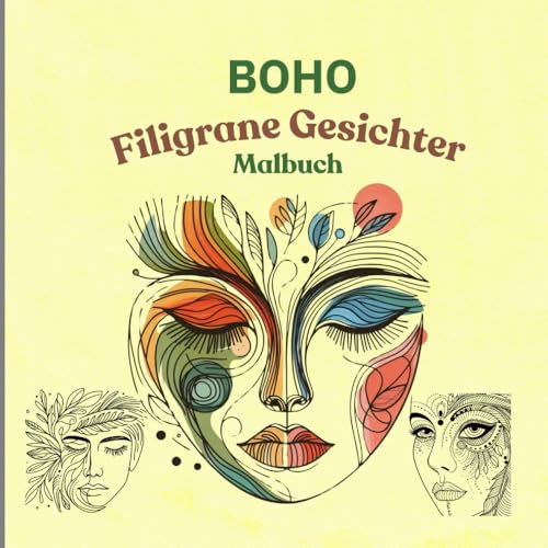 BOHO filigrane Gesichter Malbuch: BOHO Kunst zum Stressabbau, Entspannung mit Malfarben, Malbuch für Erwachsene, Abbau von Alltagsstress, Abstrakte Malkunst