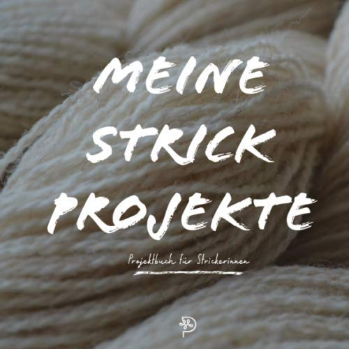 Meine Strickprojekte: Projektbuch für fleissige Strickerinnen, Stricktagebuch Geschenk für Mamas, Schwestern, Freundinnen und Omas