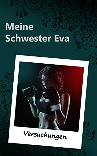 Meine Schwester Eva (14): Versuchungen