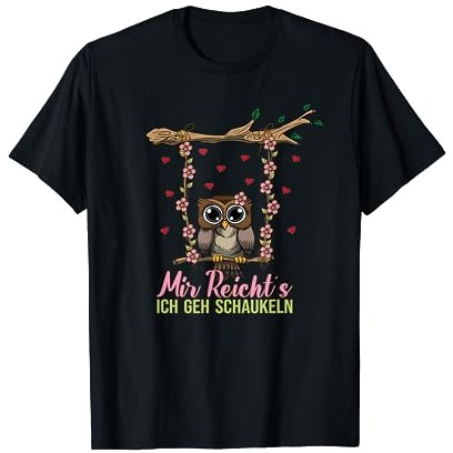 Eulen Liebhaber Mir reichts ich geh Schaukeln Owl Schaukel T-Shirt