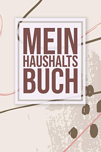 Mein Haushaltsbuch: Übersichtliche Dokumentation der täglichen Ausgaben - so haben Sie ihre Finanzen immer im Blick - DIN A5 - Soft Cover Matt