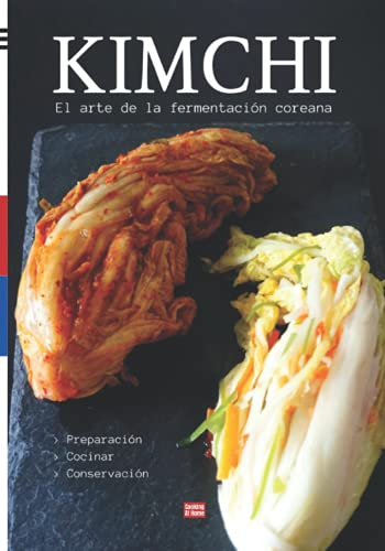 Kimchi El arte de la fermentación coreana: Guía paso a paso sobre fermentación coreana y probioticos, aprende a hacer kimchi y a cocinarlo