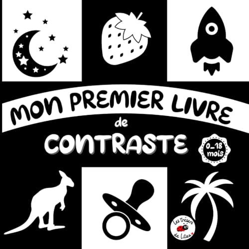 Mon premier livre de contraste: un imagier en noir en blanc pour la stimulation visuelle et le développement du cerveau de votre bébé de 0 à 18 mois en douceur (Livres de contraste)
