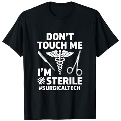 Funny Dont Touch Me Im Sterile Saying Surgical Tech T-Shirt