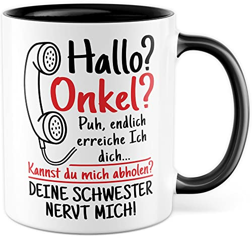 Tasse Onkel Geschenk - Hallo Onkel Deine Schwester Nervt Mich - Geschenkidee Kaffee-Becher Mit Spruch Lustig Familie Mama Papa Humor Nerven (Schwester)
