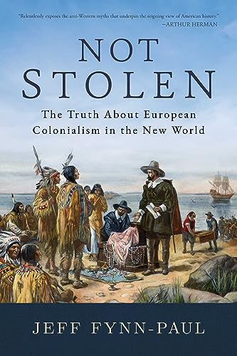 Not Stolen: The Truth About European Colonialism in the New World (English Edition)