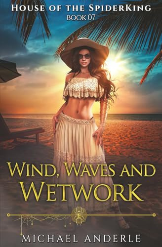 Wind, Waves, and Wetwork: 7 (House of the SpiderKing)