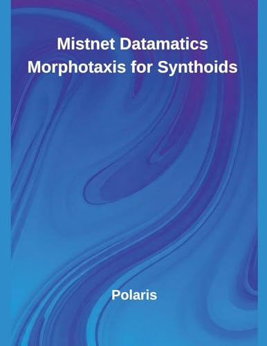 Mistnet Datamatics Morphotaxis for Synthoids