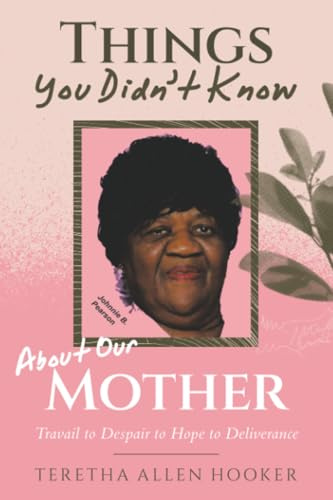 Things You Didn’t Know About Our Mother: Travail to Despair to Hope to Deliverance