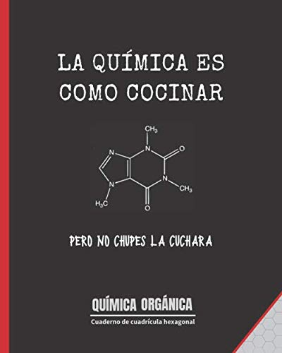 LA QUÍMICA ES COMO COCINAR: QUÍMICA ORGÁNICA | CUADERNO DE CUADRÍCULA HEXAGONAL | FORMULACIÓN Y NOMENCLATURA.