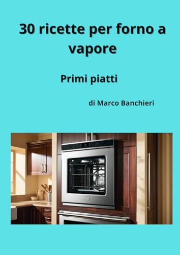 30 Ricette cucina con forno a vapore - Primi piatti -