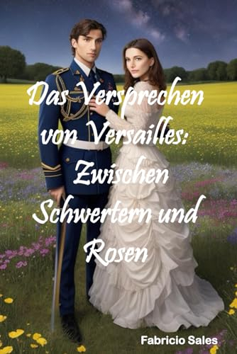 Das Versprechen von Versailles: Zwischen Schwertern und Rosen
