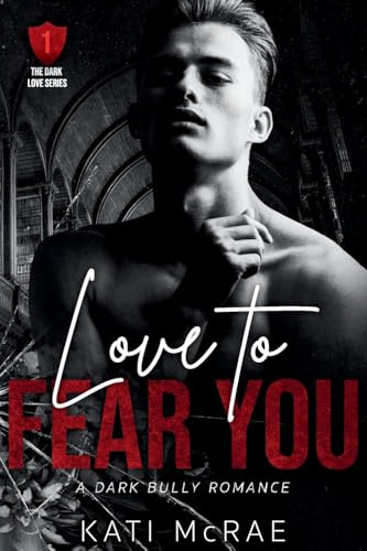 Love to Fear You: A Dark Bully Romance (Dark Love, Band 1)