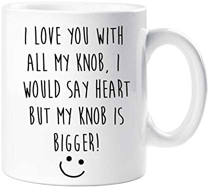 60 Second Makeover Limited I Love You with All of My Knob, I Would Say Heart But My Knob is Bigger Mug Girlfriend Wife Valentines Birthday Chr