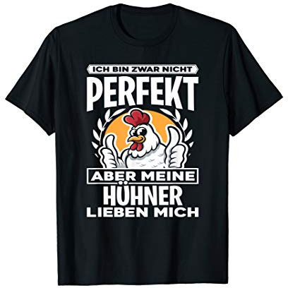 Ich Bin Zwar Nicht Perfekt Aber Meine Hühner Lieben Mich T-Shirt
