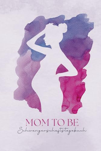 Mom to Be: Mein wundervolles Schwangerschaftstagebuch
