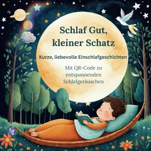 Schlaf Gut, kleiner Schatz - Einschlafgeschichten für Kinder: Mit QR-Code für beruhigende Klänge & Entspannung - Liebevolle, kurze ... beruhigend & perfekt fürs abendliche Vorlesen