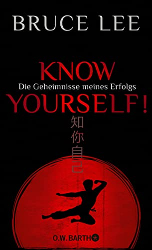 Know yourself!: Die Geheimnisse meines Erfolgs | Die Lebensweisheiten der Kampfkunst-Legende Bruce Lee