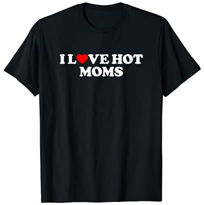 I Love Hot Moms Shirt Couple Shirt I Heart Hot Moms T-Shirt
