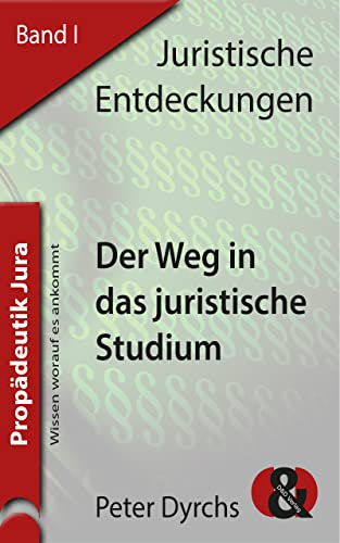 Der Weg in das juristische Studium (Juristische Entdeckungen 1)