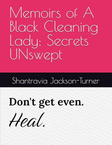Memoirs of A Black Cleaning Lady: Secrets UNswept
