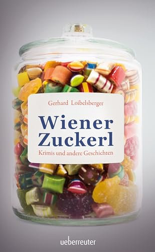 Wiener Zuckerl: Krimis und andere Geschichten