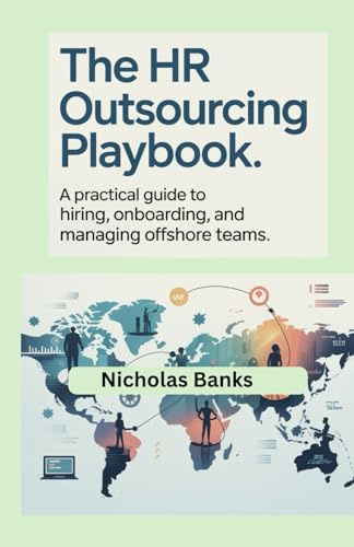 THE HR OUTSOURCING PLAYBOOK: A Practical Guide to Hiring, Onboarding, and Managing Offshore Teams