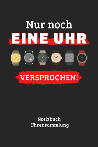 Nur Noch Eine Uhr Notizbuch Uhrensammlung: Notizheft für Uhrenliebhaber Eintragbuch Uhrensammler, 110 Seiten, ca. DIN A 5