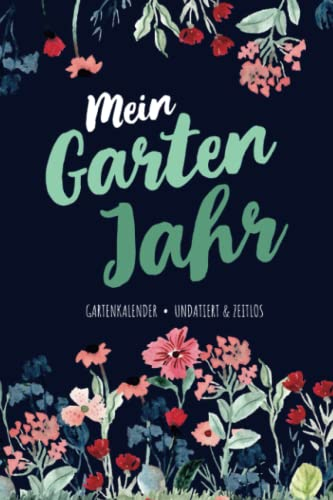 Mein Garten Jahr – Gartenkalender undatiert & zeitlos: Watercolor Design Gartenkalender ohne Datum, Gartenplaner und Permakultur Kalender für ... für Selbstversorger und Hobbygärtner