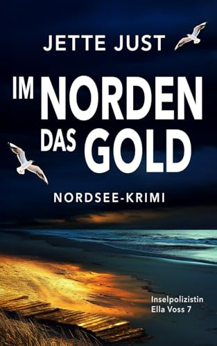 Im Norden das Gold: Nordsee-Krimi: Inselpolizistin Ella Voss ermittelt, Band 7