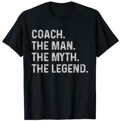 Coach The Man The Myth The Legend - Funny Gift for Coach T-Shirt
