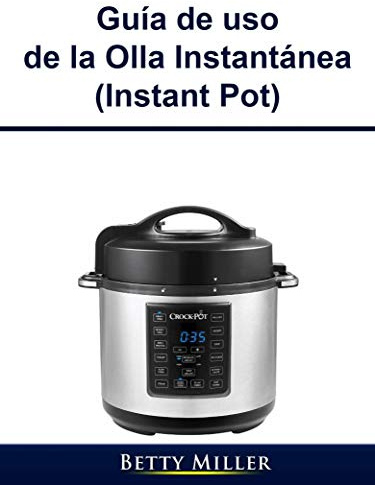 Guía de uso de la Olla Instantánea (Instant Pot) (Spanish Edition)