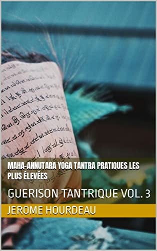 Maha-annutara Yoga Tantra Pratiques les plus élevées: GUERISON TANTRIQUE VOL. 3 (French Edition)