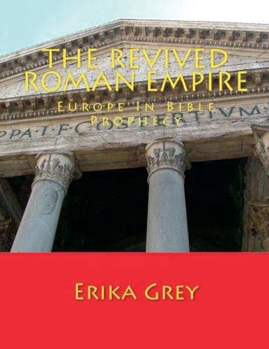 The Revived Roman Empire: Europe In Bible Prophecy