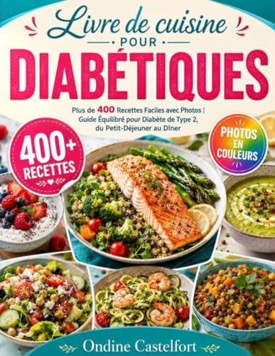 Livre de Cuisine pour Diabétiques: Plus de 400 Recettes Faciles avec Photos | Guide Équilibré pour Diabète de Type 2, du Petit-Déjeuner au Dîner