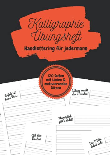Kalligraphie Übungsheft – Handlettering für jedermann: Schönschreibheft für Kinder, Jugendliche und Erwachsene | 120 Seiten | Ein motivierender Satz auf jeder Seite | DIN-A4 | 8,27''x11,69''