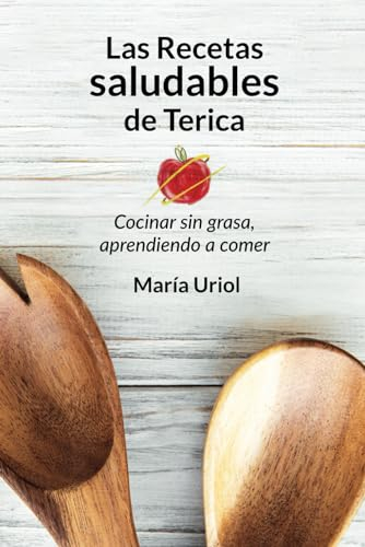 Las recetas saludables de Terica: Cocinar sin grasa, aprendiendo a comer