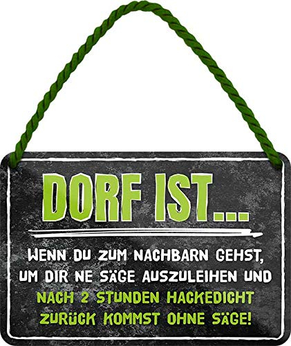 Blechschild ''Dorf ist.., wenn du zum Nachbarn gehst, um dir ne Säge'' 18x12cm Geschenk Lustige Sprüche Feier Vintage Retro Geburtstag Deko Party Überraschung Fan Dorf Land Nachbar Freunde Natur