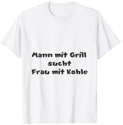 Mann mit Grill sucht Frau mit Kohle T-Shirt