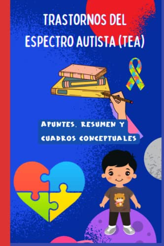 Trastornos del espectro autista (TEA): Apuntes, resumen y cuadros conceptuales (DSM. CUADERNILLOS TRASTORNOS MENTALES. PSICOLOGÍA.)