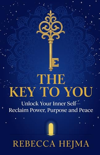 The Key To You: Unlock Your Inner Self-Reclaim Power, Purpose and Peace