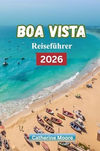 Boa Vista Reiseführer 2026: Der Urlaubsführer für Strände, Resorts, Abenteuer und Top-Aktivitäten auf Kap Verde
