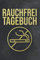 Rauchfrei Tagebuch: Nichtraucher Tagebuch I Notizbuch zum Ausfüllen für ein rauchfreies Leben I Soft Cover Matt I DIN A5