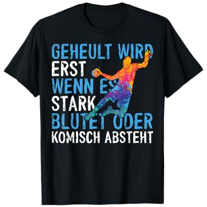 Geheult Wird Erst Wenn Es Stark Blutet Handball Handballer T-Shirt
