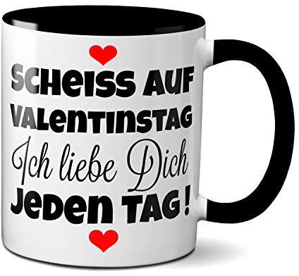 TassenKing Tasse - Scheiss auf Valentinstag. Ich liebe dich jeden Tag - Kaffeetasse, Kaffeebecher, Geschenkidee zum Valentinstag, Valentinstagsgeschenk, Geschenk für Sie/Ihn