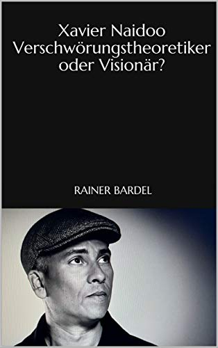 Xavier Naidoo Verschwörungstheoretiker oder Visionär?