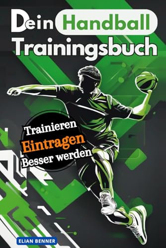 Dein Handball Trainingsbuch: Trainieren. Eintragen. Besser werden.
