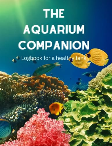 The Aquarium Companion: Logbook for a healthy tank