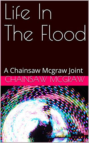 Life In The Flood: A Chainsaw Mcgraw Joint (Killing The Devil Book 3)