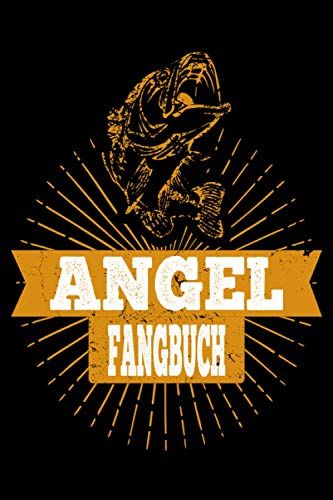 Angel Fangbuch: Fangbuch für Angler !!! 108 Seiten zum Erfassen Ihrer Fänge, Bild, Fischart, Länge uvm. Fischen Buch Köder Angeln Logbuch Fangen ... Notizbuch selbst eintragen. Gold Fisch Angel